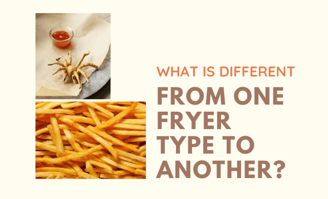 What is Different From One Fryer Type To Another?
